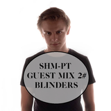 SHM-PT Guest Mix 2#: Blinders