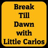 Break Till Dawn with Little Carlos 2