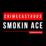 SMOKIN ACE // CRIMECAST #003