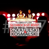Slomocast #007 by Szkatulski & Kosmalski