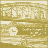 Odd! is House #16 30/05/2014