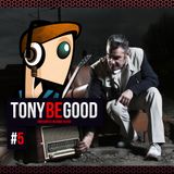 Tony Be Good - Emission 05