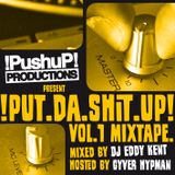 !PUt.da.SHit.UP! Mixtape Vol.1 Mixed by Eddy KENT hosted by Gyver HYPMAN