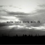 walk into dark mix Ⅳ