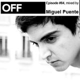 OFF Recordings Podcast Episode #84, mixed by Miguel Puente