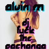 ALVIN M - DJ FUCK THE PACHANGA