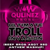 W&W vs. Qulinez vs. Probe - Ultimate Troll Invasion (Beep Bros ASOT 550 Anthem Mashup)
