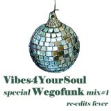 VIBES4YOURSOUL special WEGOFUNK mix#1 - Re-edits Fever