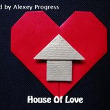 Alexey Progress - House Of Love vol.22