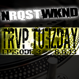 NRQSTWKND TRVP TUESDAY EP. 3 (8-6-13)
