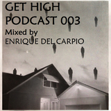 Get High Podcast 003 by Enrique Del Carpio