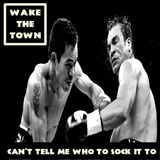 Wake the Town - Can't Tell Me Who to Sock it To