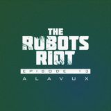 The Robots Riot. Episode 13: Alavux