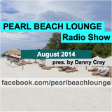 PEARL BEACH LOUNGE Radio Show August 2014 pres. by Danny Cray