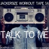 Workout Tape #14: Talk To Me