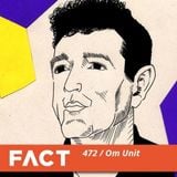 Fact Mix 472 - Om Unit