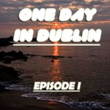 OneDayInDublin - Episode 1