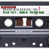 Rap 101: Side 2 - Brown Pause Mix - '93 Hip-Hop