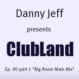 Danny Jeff presents "ClubLand" episode 90 part 1 "Big Room Main Mix"