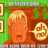 DJ Mister Dior - Home Alone With My 1200's