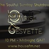 The Soulful Sunday Shutdown : Show 11 with Paris Cesvette on www.Housefm.net