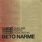 Podcast No:5 w/ Beto Narme