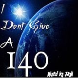 I Dont Give A 140