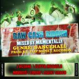Raw Cash Riddim Mix By Mr Mentally (Jan 2013)
