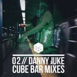 CUBE BAR MIXES // 02 DANNY JUKE