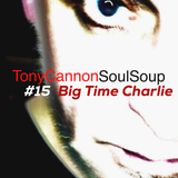 Tony Cannon - Soul Soup - Big Time Charlie