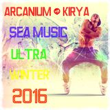 ARCANIUM & KIRYA - SEA MUSIC ULTRA WINTER 2016