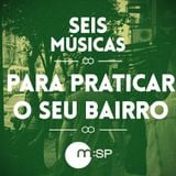 #43 SEIS MÚSICAS PARA PRATICAR O SEU BAIRRO