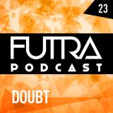 Futra Podcast 23 - Doubt