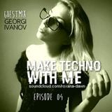 Make Techno with Me - Episode 04 Guestmix by Georgi Ivanov