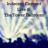 Indecent Element Live @ The Tower Ballroom