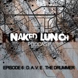 Naked Lunch PODCAST #006 - DAVE THE DRUMMER