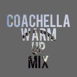 Coachella Warm Up - Mixed By Chic Hooligan