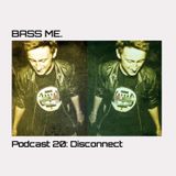 Bass Me Podcast 20: Disconnect