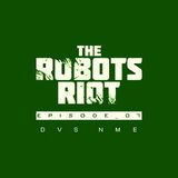 The Robots Riot. Episode 07: DVS NME