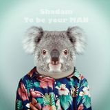 Shadam - To be your MAN