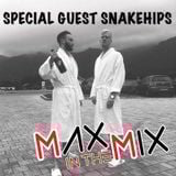Max In The Mix! Special Guests SNAKEHIPS!!