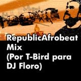 RepublicAfrobeat Mix (Por T-Bird para DJ Floro)