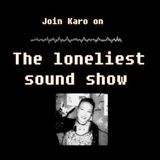 The Loneliest Sound Show n°10 !