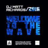 2016/ WELCOME TO THE WAVE @DJMATTRICHARDS