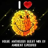 House Anthology part 18 guest mix by Ambient Epicuros