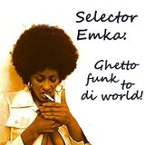 Selector Emka - Ghetto funk to di World!