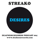 Streako - Desires (Deafness Records Podcast 004)