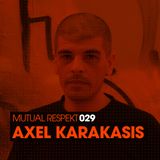 Mutual Respekt 029 with Axel Karakasis