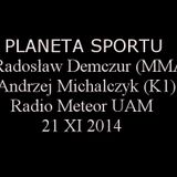 Radosław Demczur(MMA) i Andrzej Michalczyk (K1) na Planecie Sportu - 21XI2014