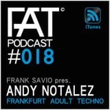 FAT Podcast - Episode #018 | with Frank Savio & Andy Notalez (Yellow Recordings, Metodiq)